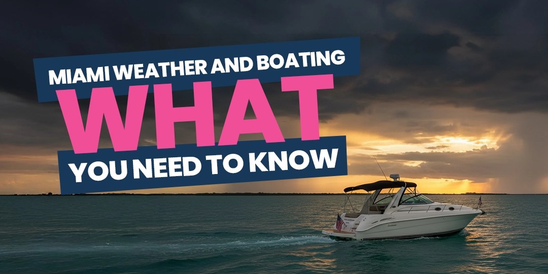 Boat at sea under stormy sky with text: Miami Weather and Boating - What You Need to Know.